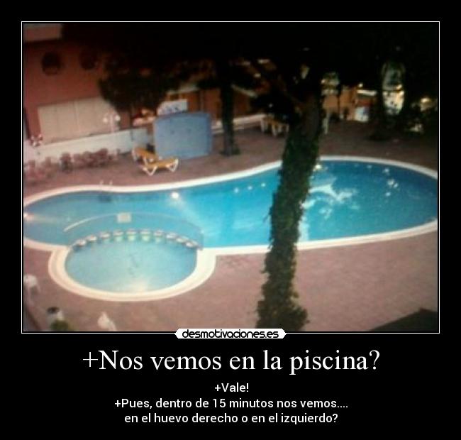 +Nos vemos en la piscina? -
