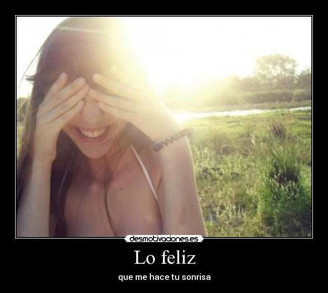 Lo feliz - que me hace tu sonrisa