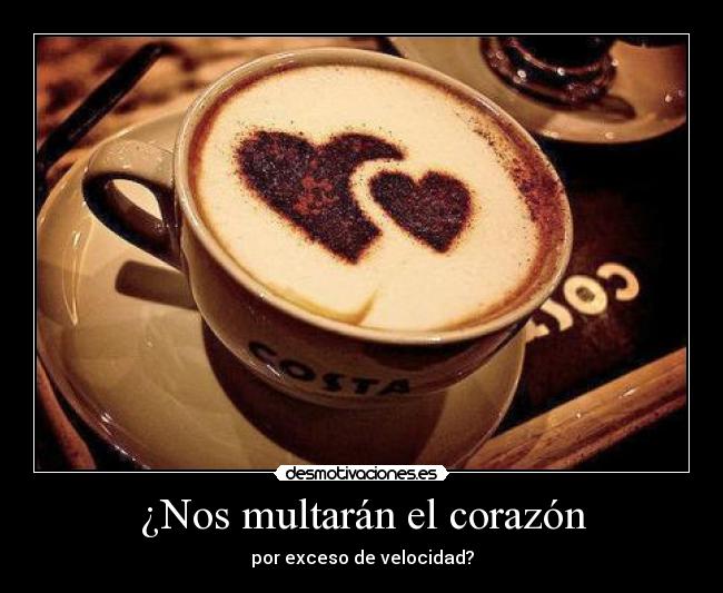 ¿Nos multarán el corazón - por exceso de velocidad?