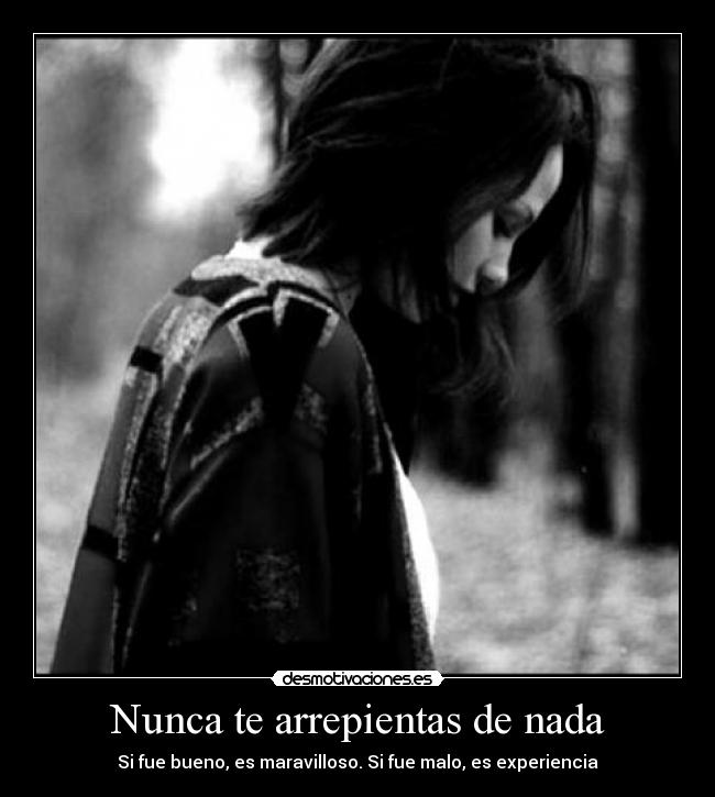 Nunca te arrepientas de nada - 
