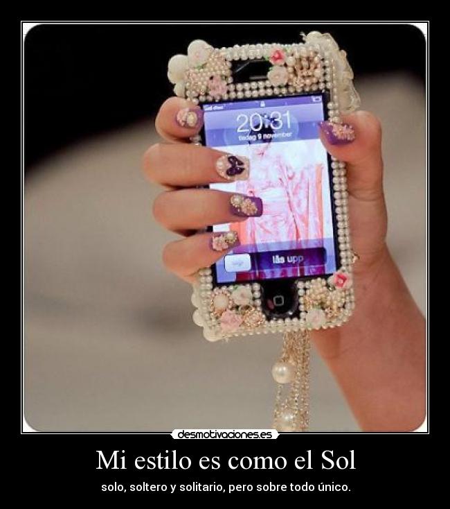 Mi estilo es como el Sol - solo, soltero y solitario, pero sobre todo único.