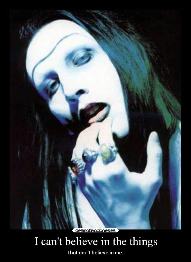 I cant believe in the things -