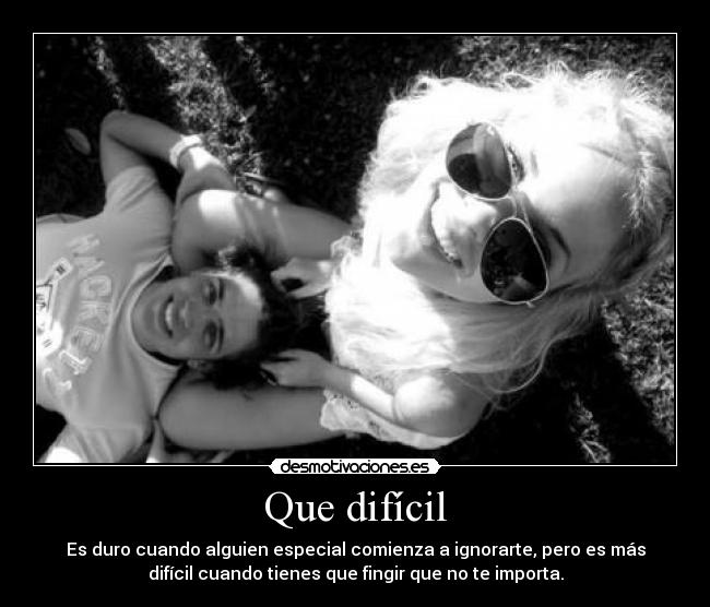 Que difícil -