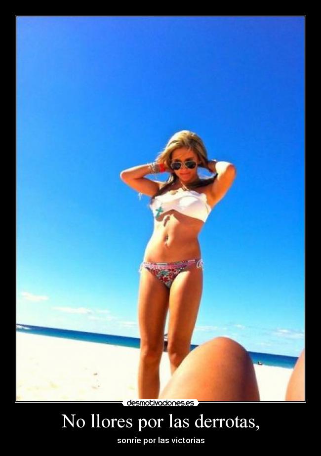 No llores por las derrotas, - sonríe por las victorias