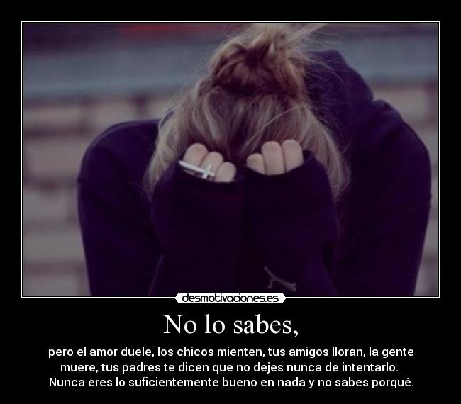 No lo sabes, -