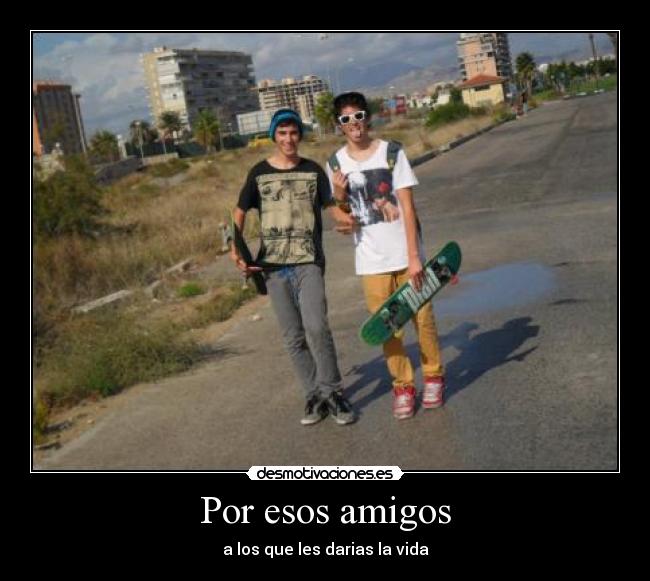 Por esos amigos -