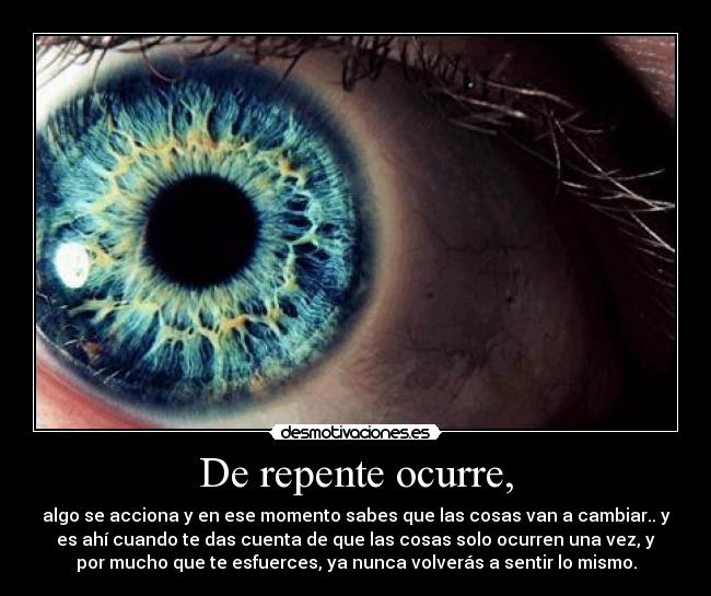 De repente ocurre, -