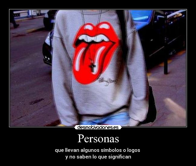 Personas - que llevan algunos símbolos o logos
y no saben lo que significan