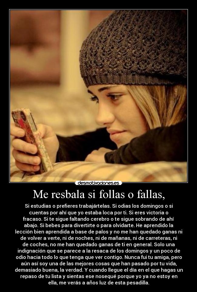 Me resbala si follas o fallas, -