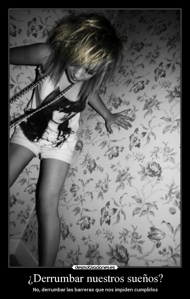 ¿Derrumbar nuestros sueños? - No, derrumbar las barreras que nos impiden cumplirlos