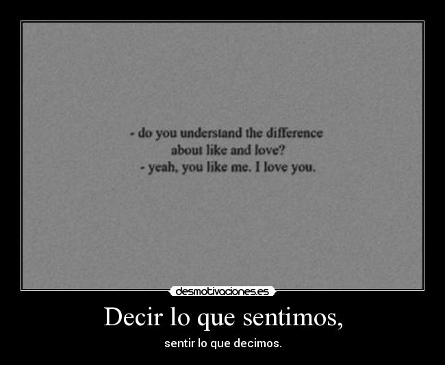 Decir lo que sentimos, - sentir lo que decimos.