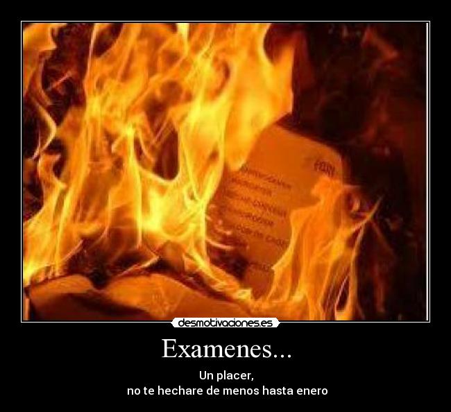 Examenes... - Un placer,
 no te hechare de menos hasta enero