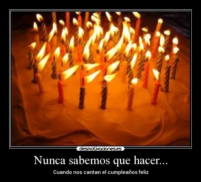 Nunca sabemos que hacer... - Cuando nos cantan el cumpleaños feliz