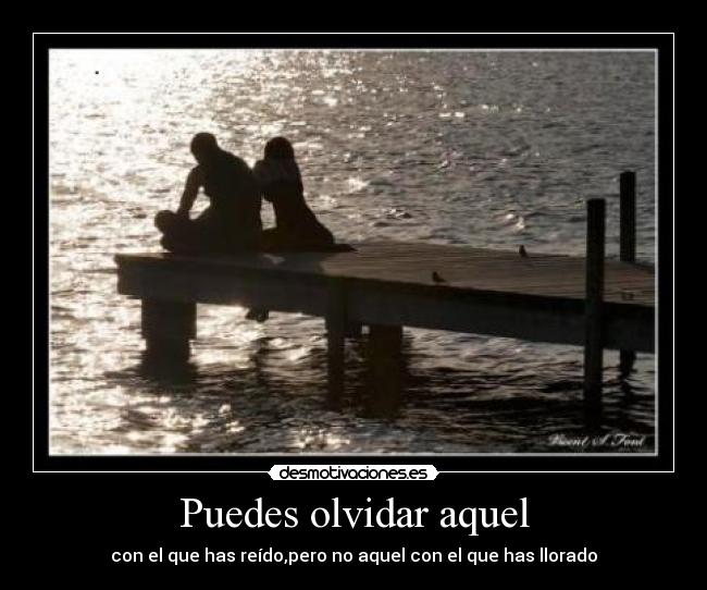 Puedes olvidar aquel -
