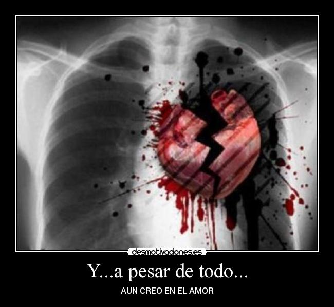Y...a pesar de todo... - AUN CREO EN EL AMOR