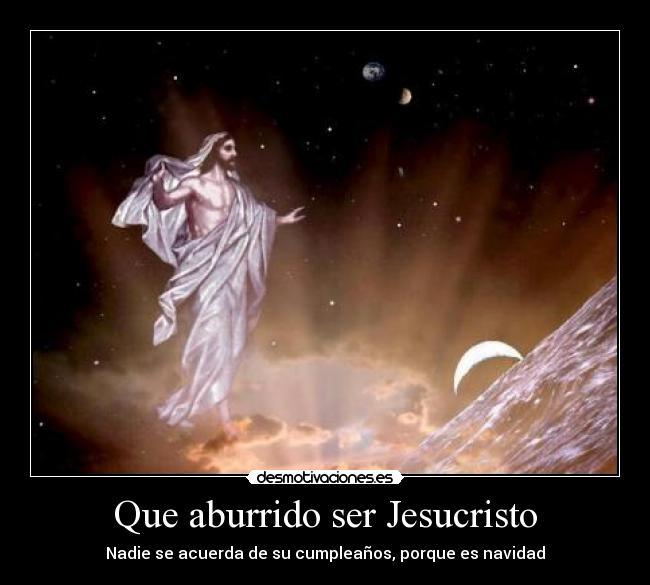 Que aburrido ser Jesucristo -