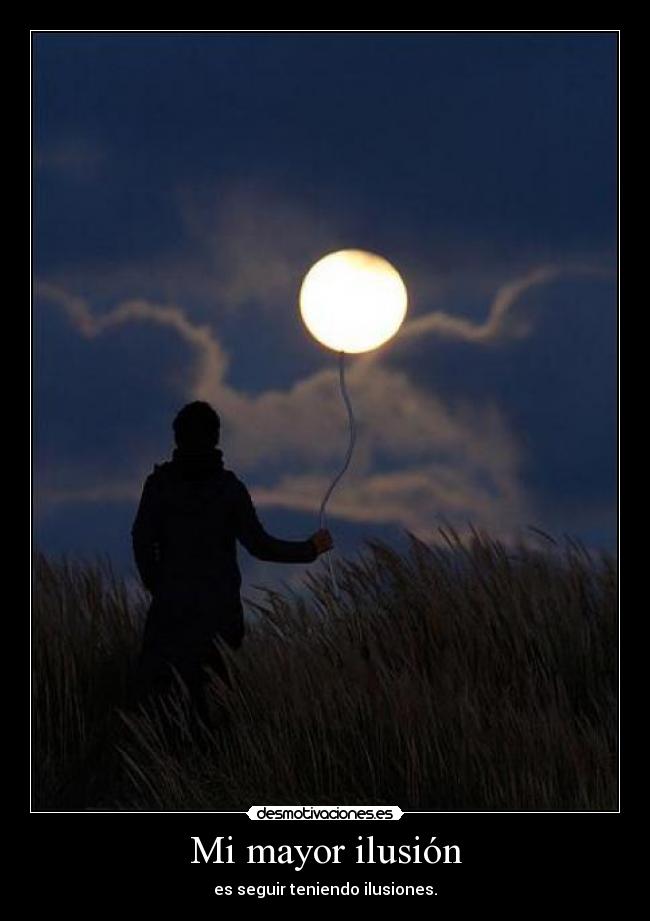 Mi mayor ilusión -