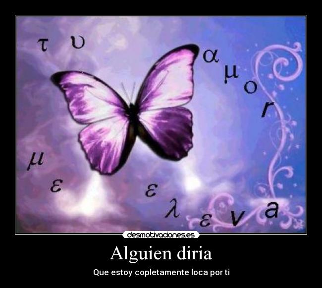 Alguien diria - Que estoy copletamente loca por ti