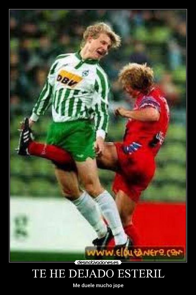 TE HE DEJADO ESTERIL - Me duele mucho jope