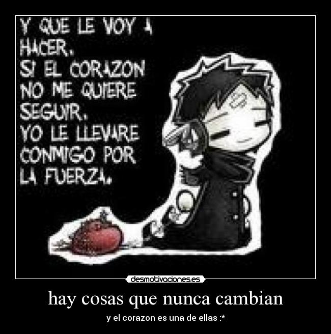 hay cosas que nunca cambian - y el corazon es una de ellas :*