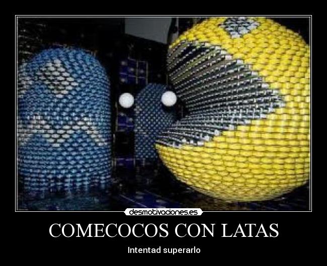 COMECOCOS CON LATAS - Intentad superarlo