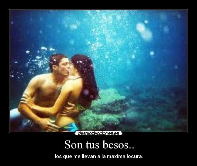 Son tus besos.. -