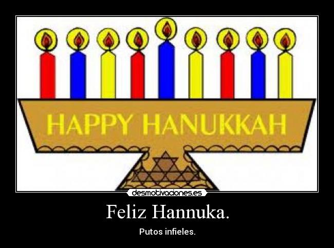 Feliz Hannuka. - Putos infieles.