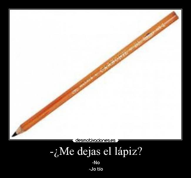 -¿Me dejas el lápiz? - 