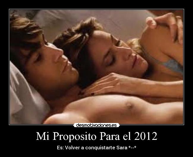 Mi Proposito Para el 2012 - Es: Volver a conquistarte Sara *--*