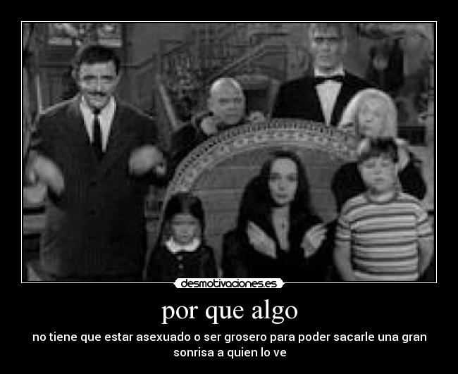 carteles los locos addams adams familia asexuado grosero risa alegria nyaaa neko gothic morticia jajajaja desmotivaciones