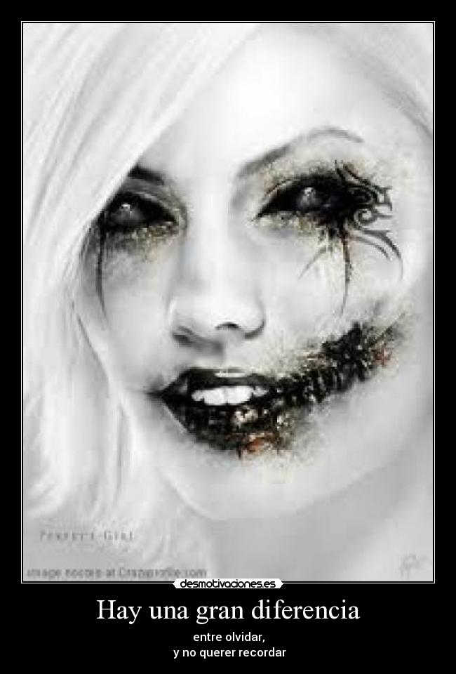 Hay una gran diferencia - entre olvidar,
y no querer recordar