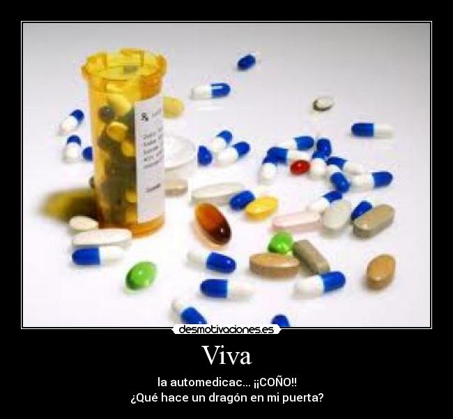 Viva - la automedicac... ¡¡COÑO!!
¿Qué hace un dragón en mi puerta?