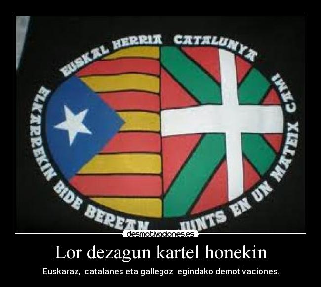 Lor dezagun kartel honekin - Euskaraz,  catalanes eta gallegoz  egindako demotivaciones.