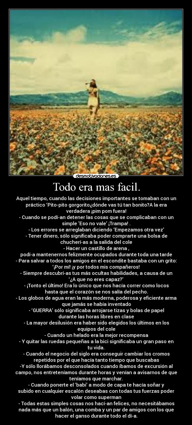 Todo era mas facil. -