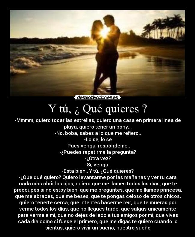 Y tú, ¿ Qué quieres ? -