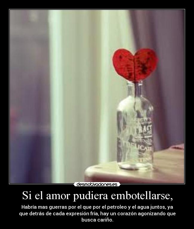Si el amor pudiera embotellarse, -