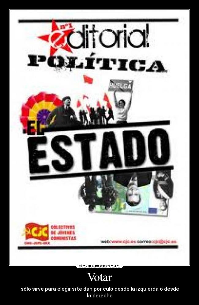 Votar - sólo sirve para elegir si te dan por culo desde la izquierda o desde la derecha