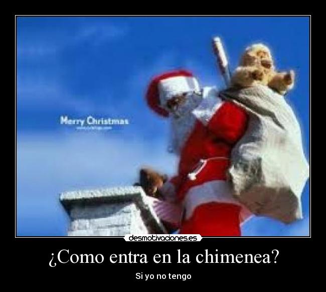 ¿Como entra en la chimenea? -