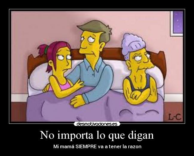 No importa lo que digan - Mi mamá SIEMPRE va a tener la razon