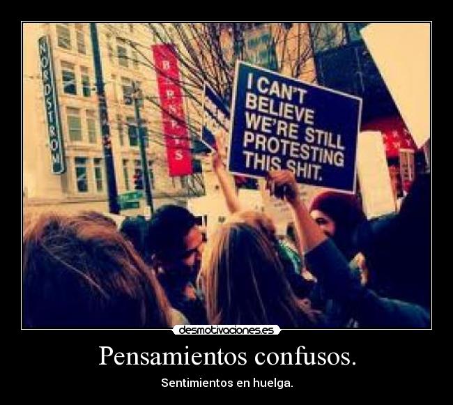 Pensamientos confusos. - 