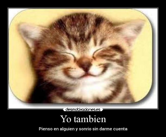 Yo tambien - Pienso en alguien y sonrio sin darme cuenta