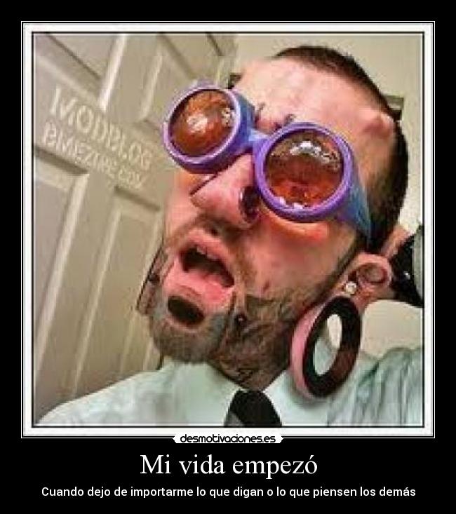 Mi vida empezó - Cuando dejo de importarme lo que digan o lo que piensen los demás