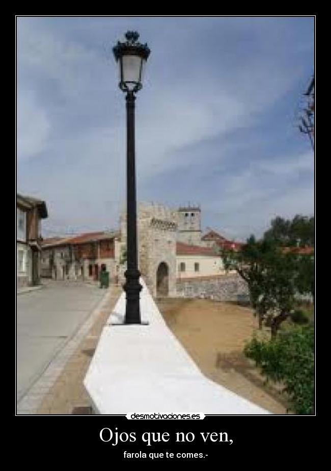 Ojos que no ven, -