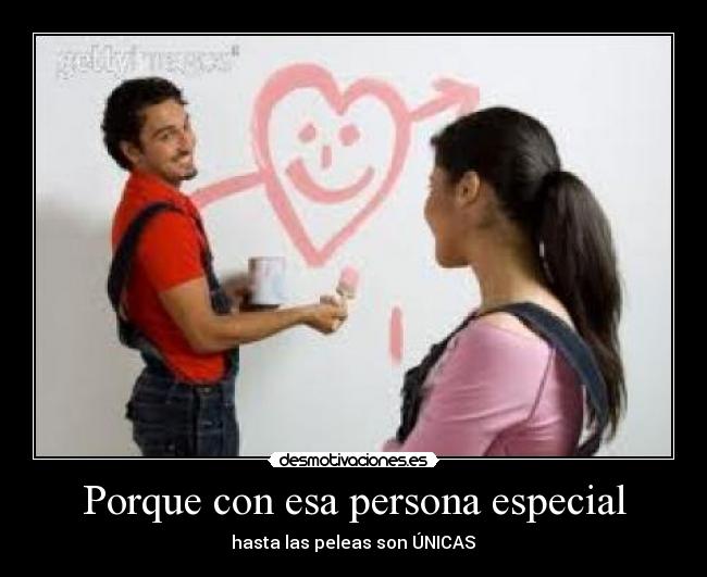 Porque con esa persona especial -