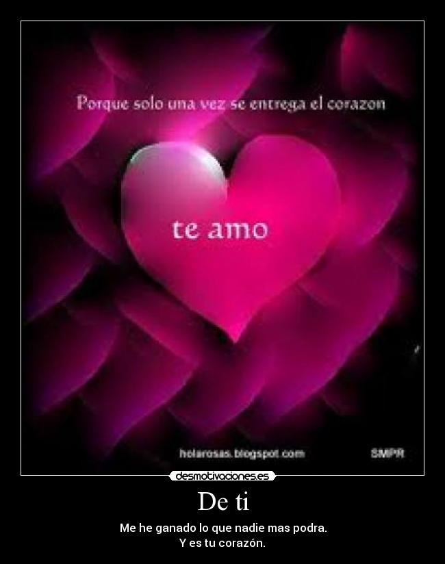 De ti - Me he ganado lo que nadie mas podra.
Y es tu corazón.