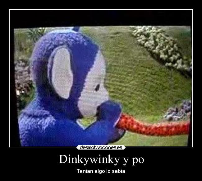 Dinkywinky y po - Tenian algo lo sabia