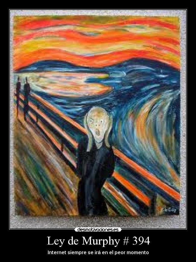 Ley de Murphy # 394 - Internet siempre se irá en el peor momento