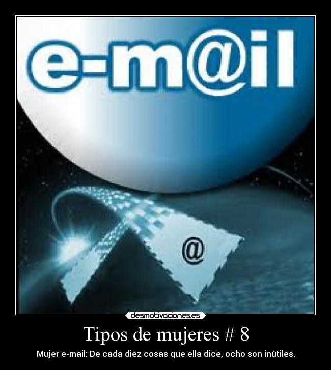 Tipos de mujeres # 8 - Mujer e-mail: De cada diez cosas que ella dice, ocho son inútiles.