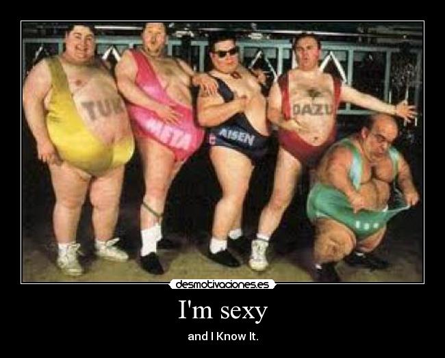 Im sexy -