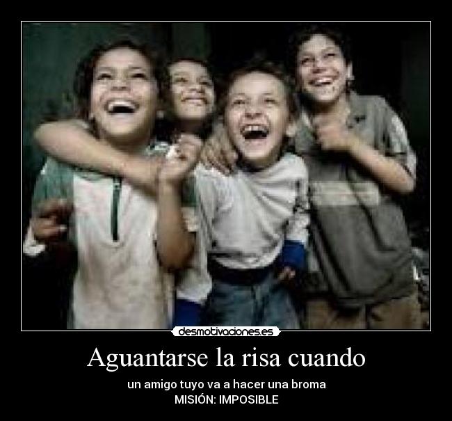 Aguantarse la risa cuando -